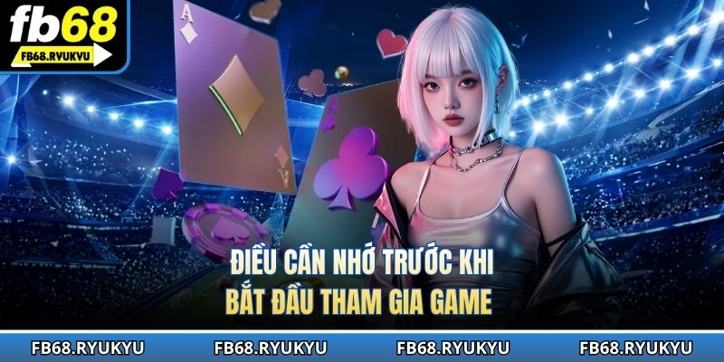 Điều cần nhớ trước khi bắt đầu tham gia game