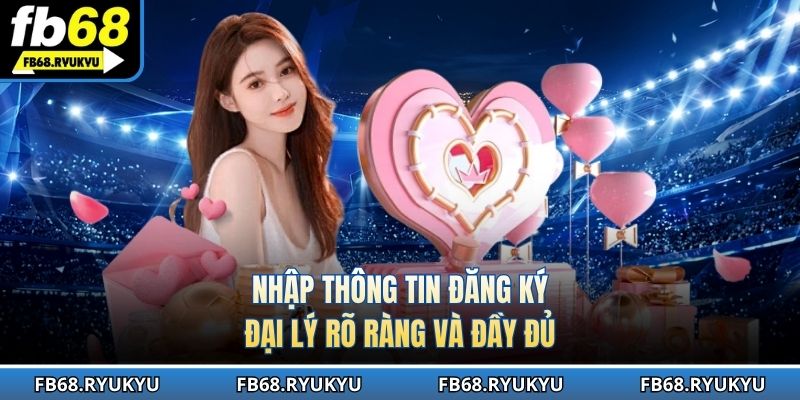 Nhập thông tin đăng ký đại lý rõ ràng và đầy đủ 