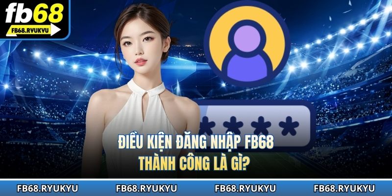 Tiêu chuẩn truy cập nền tảng FB68 áp dụng cho mọi thành viên