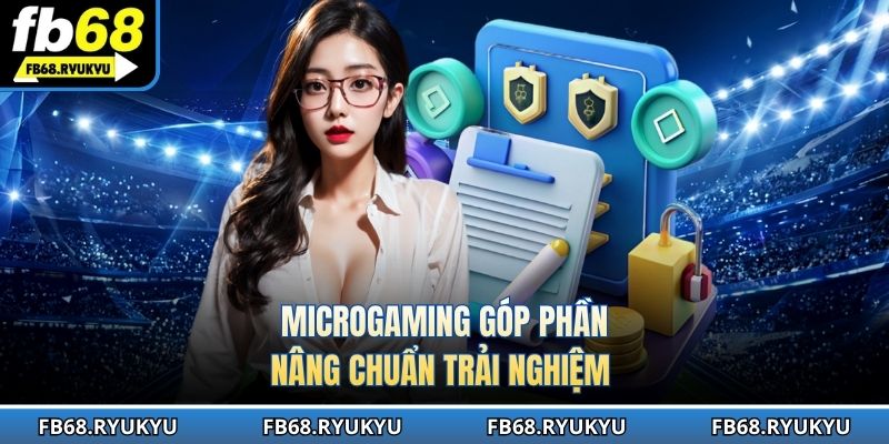 Microgaming góp phần nâng chuẩn trải nghiệm