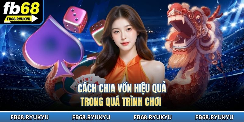 Cách chia vốn hiệu quả trong quá trình chơi