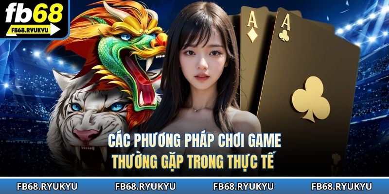 Các phương pháp chơi game thường gặp trong thực tế