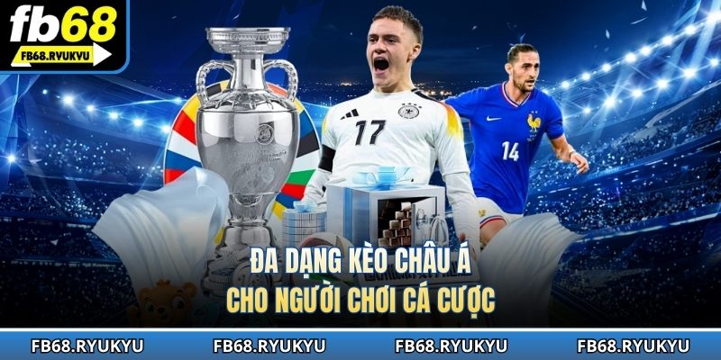 Đa dạng kèo châu Á cho người chơi cá cược