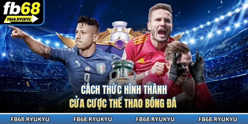 Cách thức hình thành cửa cược thể thao bóng đá
