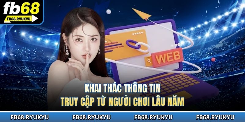 Khai thác thông tin truy cập từ người chơi lâu năm