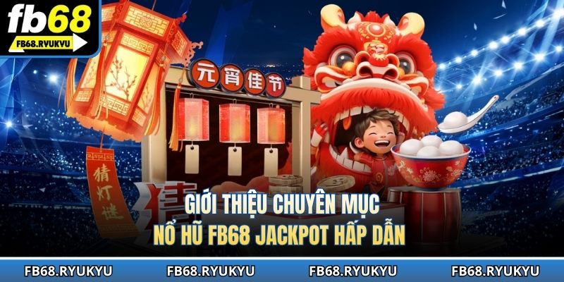Nổ hũ FB68 hội tụ trò chơi đẳng cấp hàng đầu nền tảng