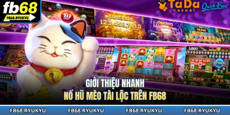 Giới thiệu nhanh nổ hũ mèo tài lộc trên FB68