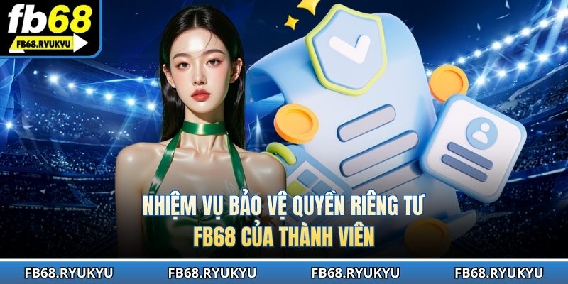 Nhiệm vụ của từng người chơi với chính sách riêng tư của FB68