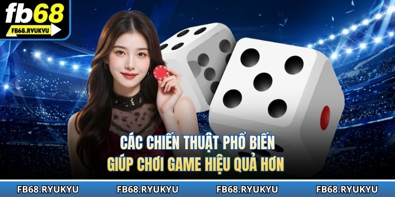 Các chiến thuật phổ biến giúp chơi game hiệu quả hơn
