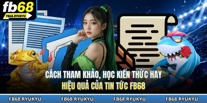 Hướng dẫn cách tham khảo, ứng dụng kiến thức từ chuyên mục