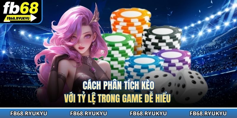 Cách phân tích kèo với tỷ lệ trong game dễ hiểu